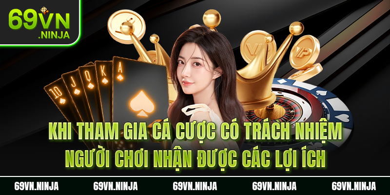 Khi tham gia cá cược có trách nhiệm người chơi nhận được các lợi ích