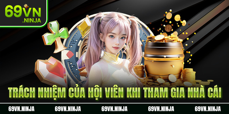 Trách nhiệm của hội viên khi tham gia nhà cái