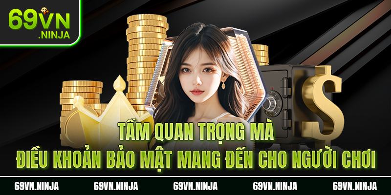 Tầm quan trọng mà điều khoản bảo mật mang đến cho người chơii