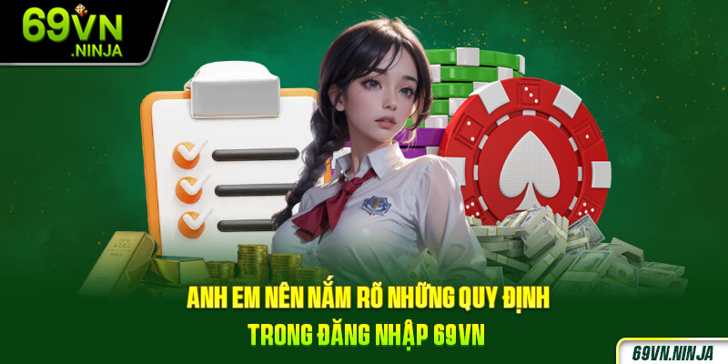 Anh em nên nắm rõ những quy định trong đăng nhập 69VN