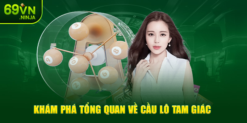 Khám phá tổng quan về cầu lô tam giác