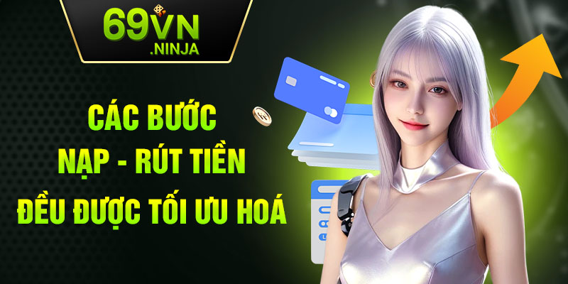 Các bước nạp - rút tiền đều được tối ưu hóa