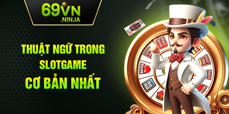 Thuật ngữ trong slot game cơ bản nhất