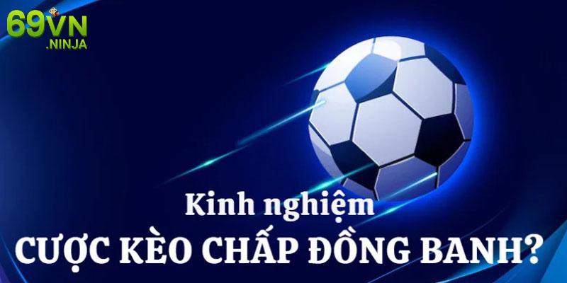 Mẹo dự đoán cược chấp đồng banh đại thắng