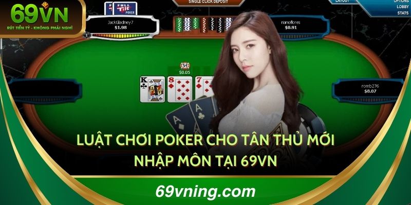 Luật chơi Poker đơn giản, người mới tiếp cận dễ dàng